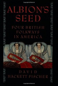 Albion's Seed: Four British Folkways in America (America: a cultural history)