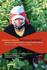 Fresh Fruit, Broken Bodies: Migrant Farmworkers in the United States (California Series in Public Anthropology)