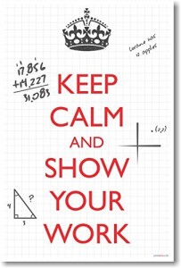 Keep Calm and Show Your Work - NEW Classroom Math Poster