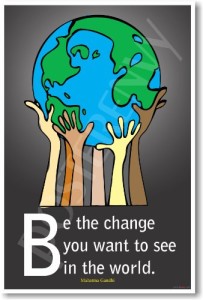Be the Change You Want to See in the World - Mahatma Gandhi - Classroom Motivational Poster