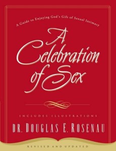 A Celebration of Sex: A Guide to Enjoying God's Gift of Sexual Intimacy