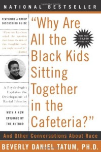 Why Are All the Black Kids Sitting Together in the Cafeteria: And Other Conversations About Race