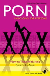 Porn - Philosophy for Everyone: How to Think With Kink