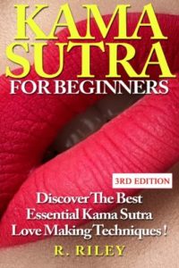 Kama Sutra For Beginners: Discover The Best Essential Kama Sutra Love Making Techniques !