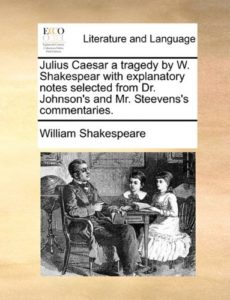 Julius Caesar a tragedy by W. Shakespear with explanatory notes selected from Dr. Johnson's and Mr. Steevens's commentaries.