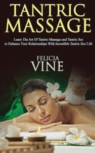 Tantric Massage: #1 Guide to the Best Tantric Massage and Tantric Sex (Tantric Massage For Beginners, Sex Positions, Sex Guide For Couples, Sex Games) (Volume 1)