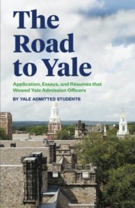 The Road to Yale: Application, Essays, and Resumes that Wowed Yale Admission Officers