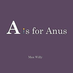 A is for Anus: The Alphabet (For Adults) (Volume 1)