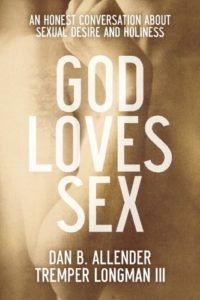 God Loves Sex: An Honest Conversation about Sexual Desire and Holiness