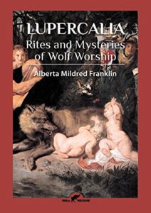 Lupercalia: Rites and Mysteries of Wolf Worship